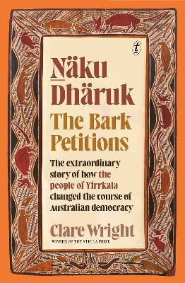 Naku Dharuk The Bark Petitions by Clare Wright
