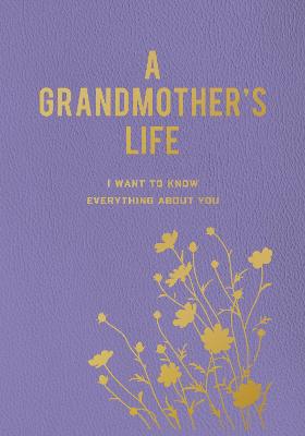 A Grandmother's Life: I Want To Know Everything About You by Editors of Chartwell Books ISBN:9780785844242