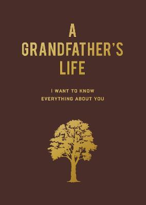 A Grandfather's Life: I Want to Know Everything About You by Editors of Chartwell Books ISBN:9780785844884