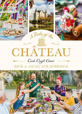 A Taste of the Chateau: Master the art of seasonal celebrations with over 100 delicious recipes