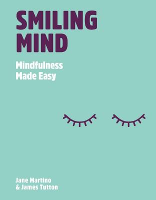 Smiling Mind: Mindfulness Made Easy by Jane Martino ISBN:9781743794005