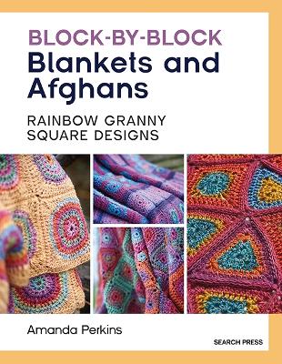 Block-by-Block Blankets and Afghans: Rainbow Granny Square Designs to Crochet by Amanda Perkins ISBN:9781800922990