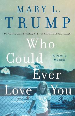 Who Could Ever Love You: A Family Memoir by Mary L. Trump ISBN:9781250278470