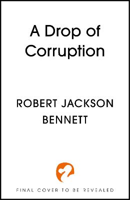 A Drop of Corruption: the gripping sequel to The Tainted Cup by Robert Jackson Bennett ISBN:9781399725415
