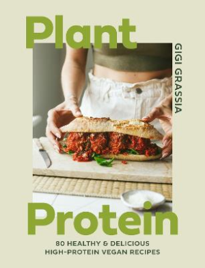 Plant Protein: 80 healthy and delicious high-protein vegan recipes by Gigi Grassia ISBN:9781529440409