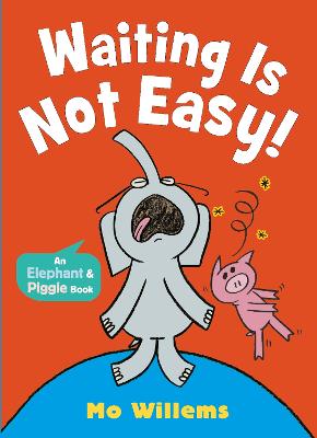 Waiting Is Not Easy! by Mo Willems ISBN:9781529525267