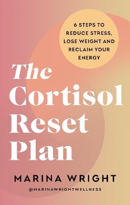 The Cortisol Reset Plan: Six steps to reduce stress