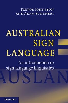 Australian Sign Language (Auslan): An introduction to sign language linguistics by Trevor Johnston ISBN:9780521540568