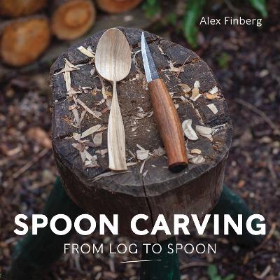 Spoon Carving: From Log to Spoon by Alex Finberg ISBN:9780719844614