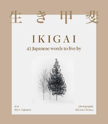 Ikigai: 43 Japanese words to live by by Mari Fujimoto ISBN:9781761631931