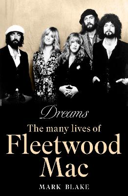 Dreams: The Many Lives of Fleetwood Mac by Mark Blake ISBN:9781788708050
