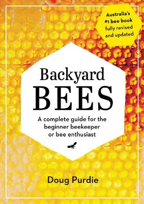 Backyard Bees: A complete guide for the beginner beekeeper or bee enthusiast by Doug Purdie ISBN:9781922351685