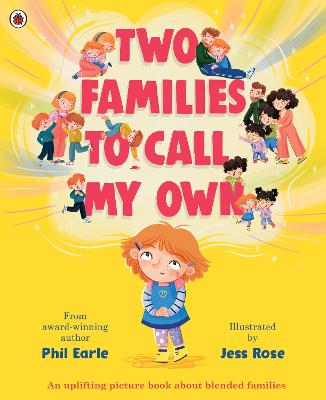 Two Families to Call My Own: A picture book about blended families by Phil Earle ISBN:9780241529553