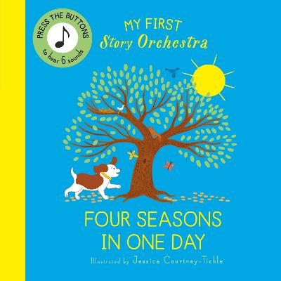 My First Story Orchestra: The Four Seasons in One Day: Press the buttons to hear 6 sounds by Jessica Courtney-Tickle ISBN:9780711292468