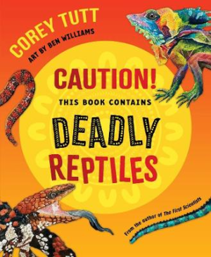 Caution! This Book Contains Deadly Reptiles by Corey Tutt ISBN:9781761181030