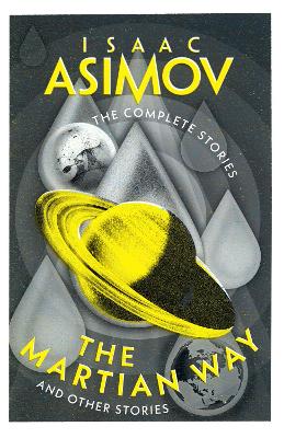 The Martian Way: And Other Stories (The Complete Stories) by Isaac Asimov ISBN:9780008610524