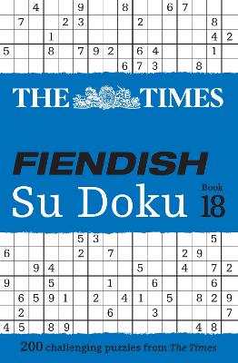 The Times Fiendish Su Doku Book 18: 200 challenging Su Doku puzzles (The Times Su Doku) by The Times Mind Games ISBN:9780008673147