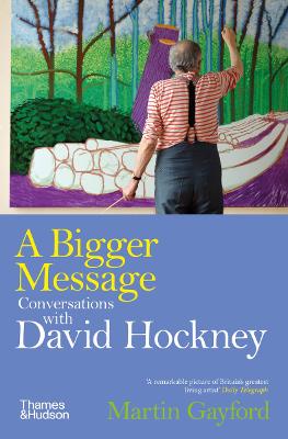 A Bigger Message: Conversations with David Hockney by Martin Gayford ISBN:9780500298350
