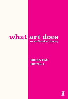 What Art Does: An Unfinished Theory by Brian Eno ISBN:9780571395514