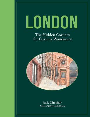London: The Hidden Corners For Curious Wanderers by Jack Chesher ISBN:9780711294981