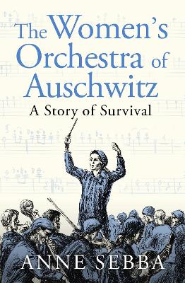 The Women's Orchestra of Auschwitz: A Story of Survival by Anne Sebba ISBN:9781399610742
