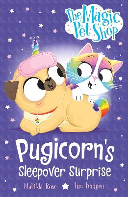 The Magic Pet Shop Stories: Pugicorn's Sleepover Surprise: Book two in a new chapter book series by Matilda Rose ISBN:9781408374153