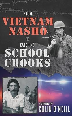 From Vietnam Nasho to Catching School Crooks by Colin O'Neill ISBN:9781763760622