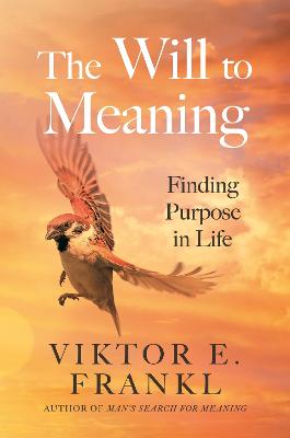 The Will to Meaning: Finding Purpose in Life by Viktor E. Frankl ISBN:9781805463801