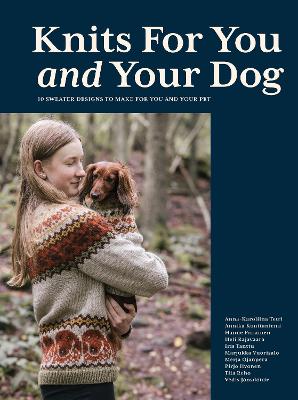 Knits for You and Your Dog: 10 Sweater Designs to Make for You and Your Pet by Anna-Karoliina Tetri ISBN:9781837832712