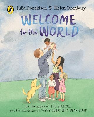Welcome to the World: By the author of The Gruffalo and the illustrator of We're Going on a Bear Hunt by Julia Donaldson ISBN:9780241456538