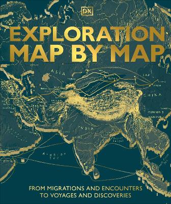 Exploration Map by Map: From Migrations and Encounters to Voyages and Discoveries by DK ISBN:9780241682791