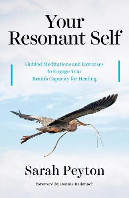 Your Resonant Self: Guided Meditations and Exercises to Engage Your Brain's Capacity for Healing by Sarah Peyton ISBN:9780393712247