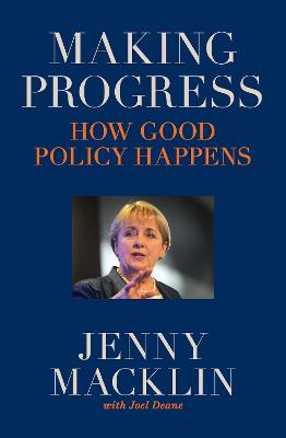 Making Progress: How good policy happens by Jenny Macklin ISBN:9780522866872