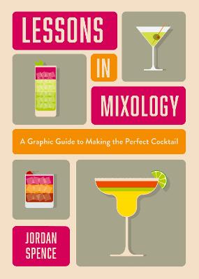 Lessons in Mixology: A Graphic Guide to Making the Perfect Cocktail by Jordan Spence ISBN:9781035424436