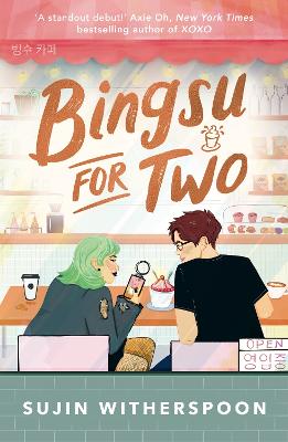 Bingsu for Two: An outrageously charming Korean-American coffee shop romcom by Sujin Witherspoon ISBN:9781471417740