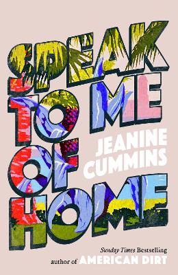 Speak to Me of Home: From the author of the runaway bestseller American Dirt by Jeanine Cummins ISBN:9781472288813