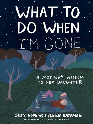 What to Do When I'm Gone: A Mother's Wisdom to Her Daughter by Suzy Hopkins ISBN:9781526638830