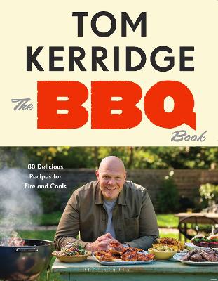 The BBQ Book: 80 Delicious Recipes for Fire and Coals by Tom Kerridge ISBN:9781526684899