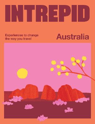 Intrepid Australia: Experiences to Change the Way You Travel by Intrepid ISBN:9781741179316