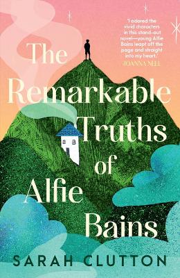 Remarkable Truths of Alfie Bains by Sarah Clutton