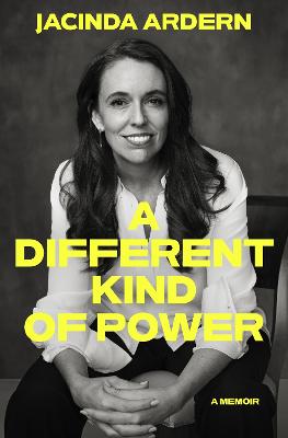 A Different Kind of Power: A memoir by Jacinda Ardern ISBN:9781776951277