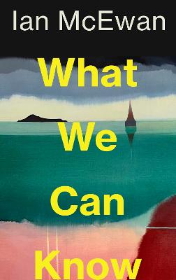 What We Can Know by Ian McEwan ISBN:9781787335745