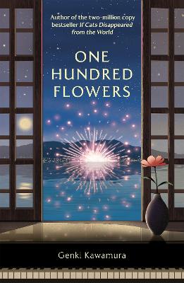 One Hundred Flowers: FROM THE AUTHOR OF THE JAPANESE BESTSELLER IF CATS DISAPPEARED FROM THE WORLD by Genki Kawamura