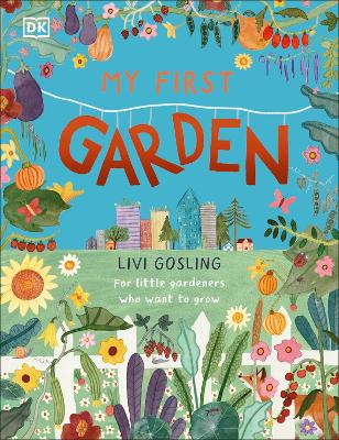 My First Garden: For Little Gardeners Who Want to Grow by Livi Gosling ISBN:9780241567401
