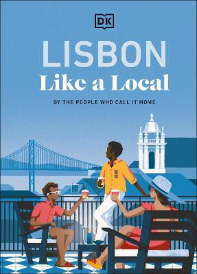 Lisbon Like a Local: By the People Who Call It Home by DK Travel ISBN:9780241721735