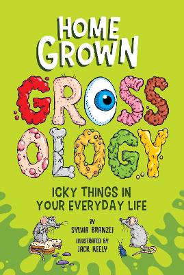 Homegrown Grossology: Icky Things in Your Everyday Life by Sylvia Branzei ISBN:9780593752418