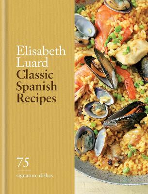 Classic Spanish Recipes: 75 signature dishes by Elisabeth Luard ISBN:9780600638940