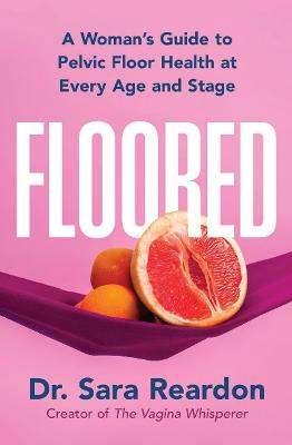 Floored: A Woman's Guide to Pelvic Floor Health at Every Age and Stage by Sara Reardon ISBN:9781399827096