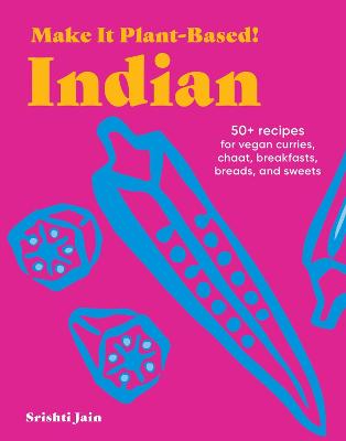 Make It Plant-Based! Indian: A Cookbook by Srishti Jain ISBN:9781523525591