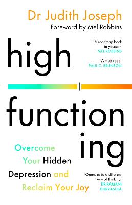 High Functioning: Overcome Your Hidden Depression and Reclaim Your Joy by Dr Judith Joseph ISBN:9781529958508